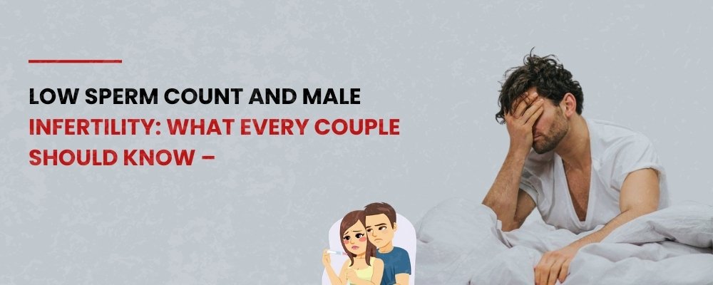 Low Sperm Count and Male Infertility: What Every Couple Should Know – Expert Care by Dr. Pritesh Shrimali, Best Urologist in Indore